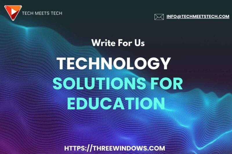 Technology Solutions for Education: Write for Us